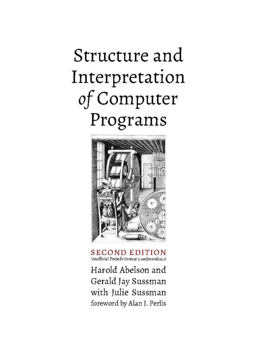 Structure and Interpretation of Computer programs Second Edition , Harold Abelson and Gerald Jay Sussman with Julie Sussman PDF Edition